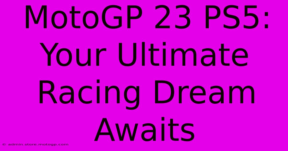 MotoGP 23 PS5: Your Ultimate Racing Dream Awaits