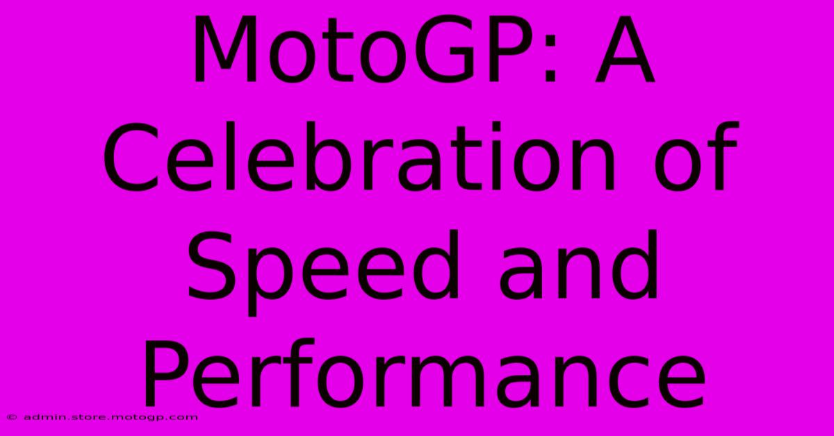 MotoGP: A Celebration Of Speed And Performance