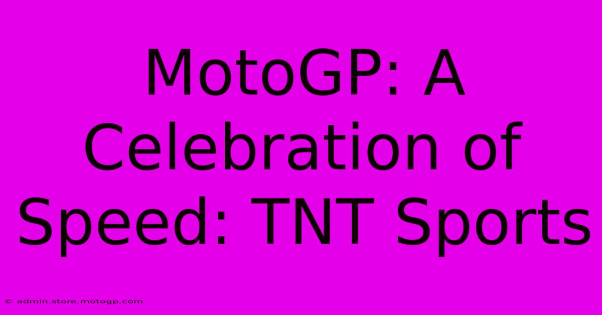 MotoGP: A Celebration Of Speed: TNT Sports