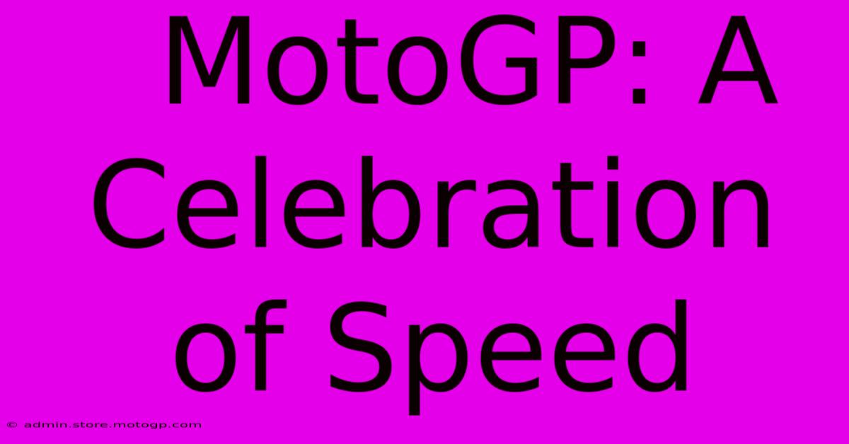  MotoGP: A Celebration Of Speed