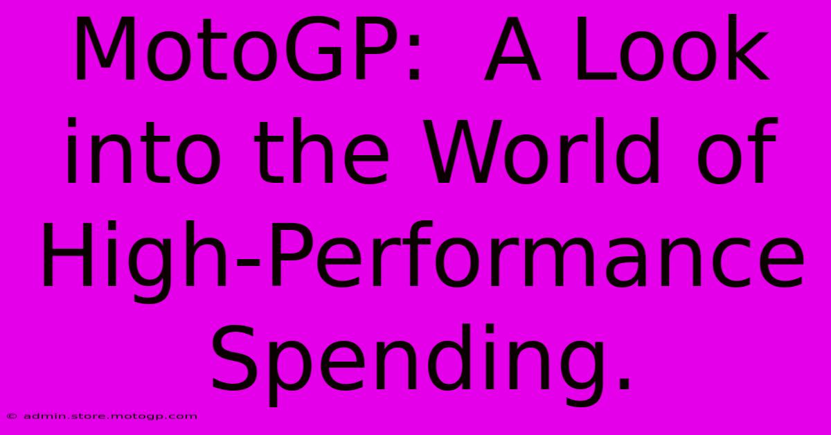 MotoGP:  A Look Into The World Of High-Performance Spending.