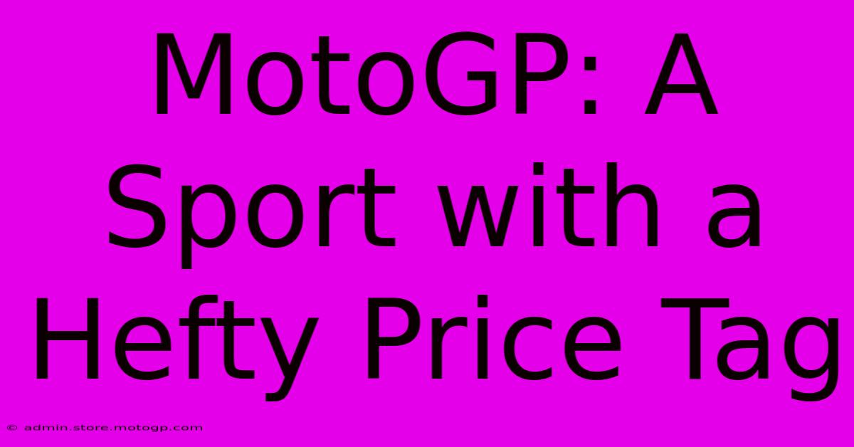 MotoGP: A Sport With A Hefty Price Tag