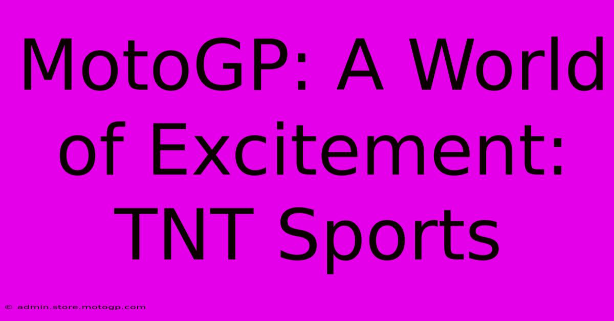 MotoGP: A World Of Excitement: TNT Sports