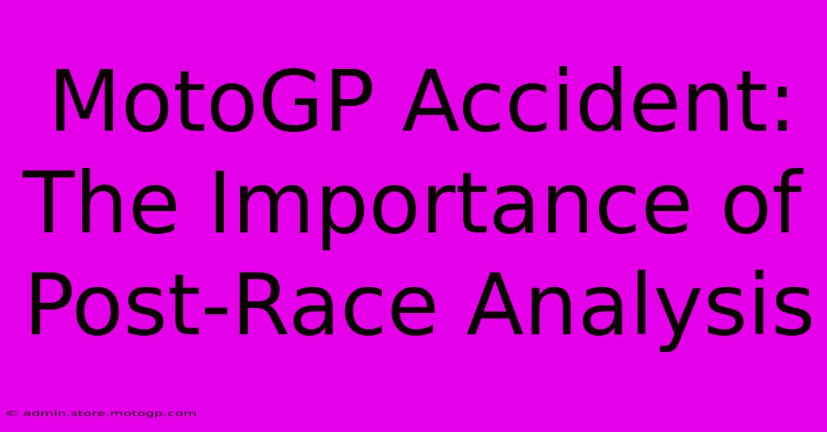 MotoGP Accident: The Importance Of Post-Race Analysis