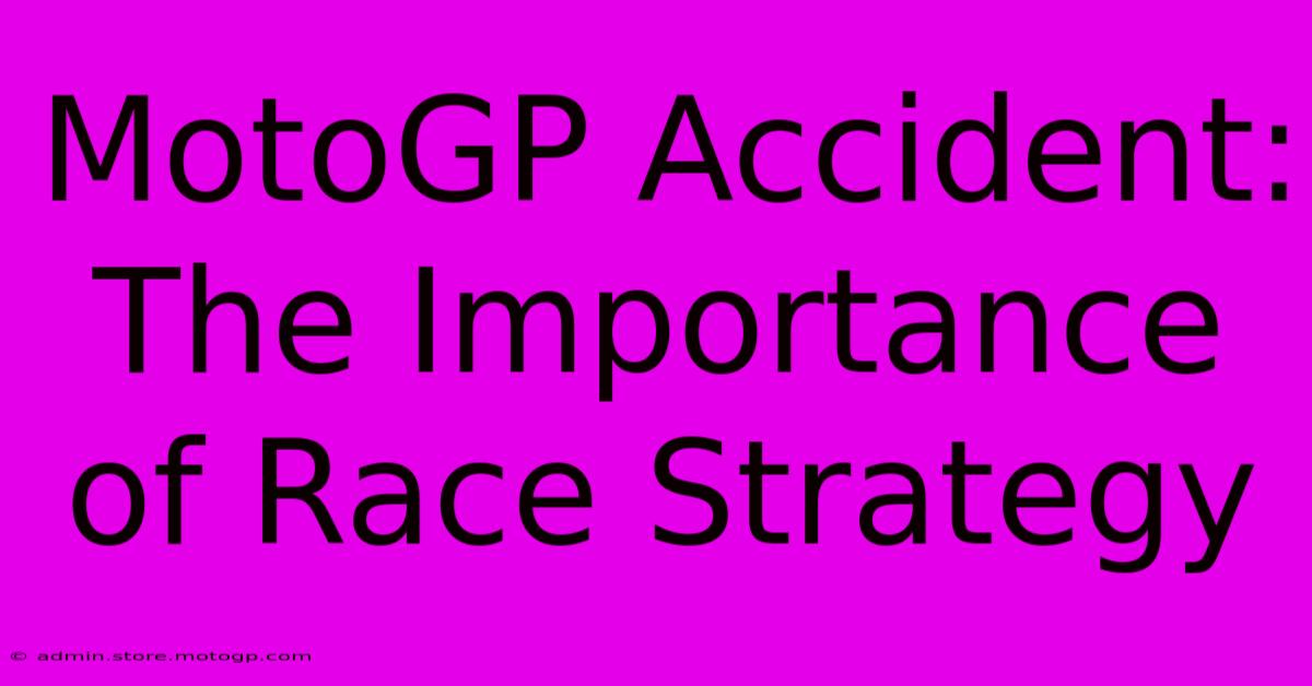 MotoGP Accident: The Importance Of Race Strategy