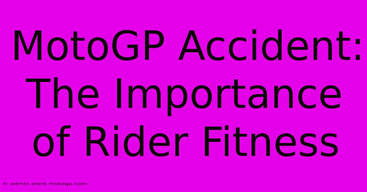 MotoGP Accident: The Importance Of Rider Fitness