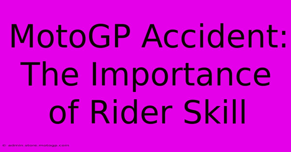 MotoGP Accident: The Importance Of Rider Skill