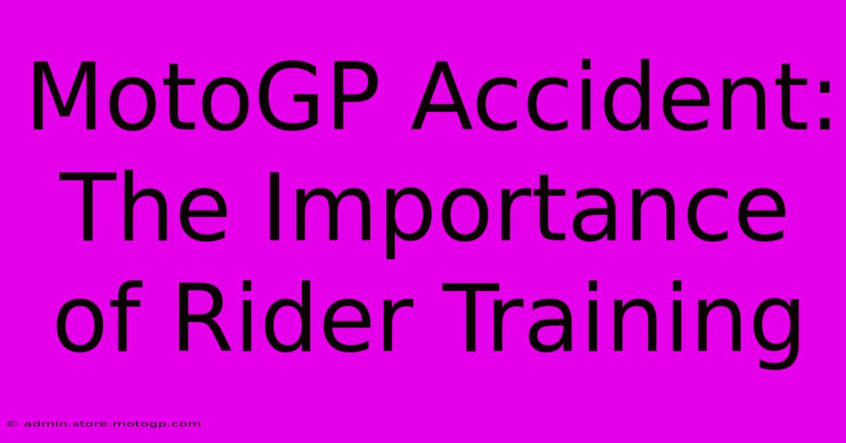 MotoGP Accident: The Importance Of Rider Training