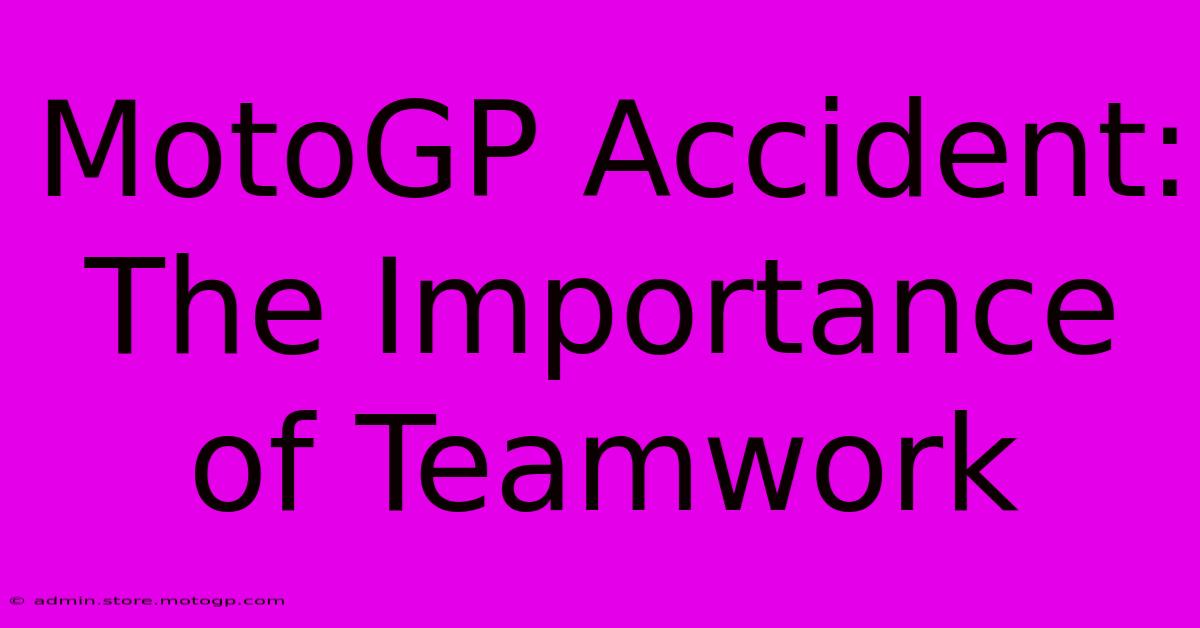 MotoGP Accident: The Importance Of Teamwork