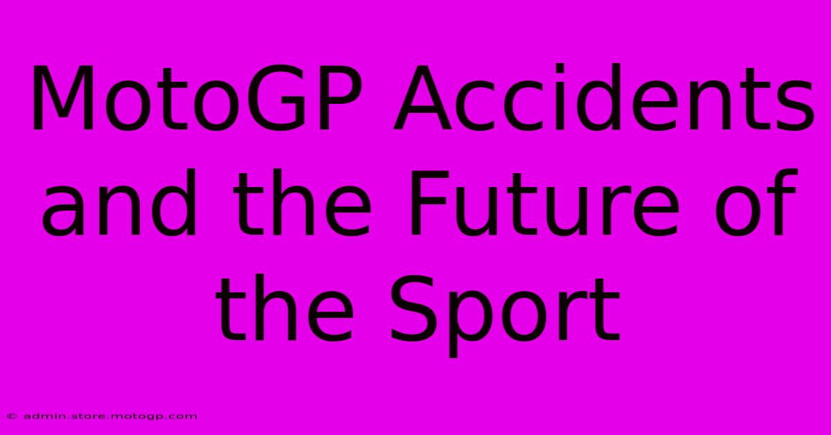 MotoGP Accidents And The Future Of The Sport