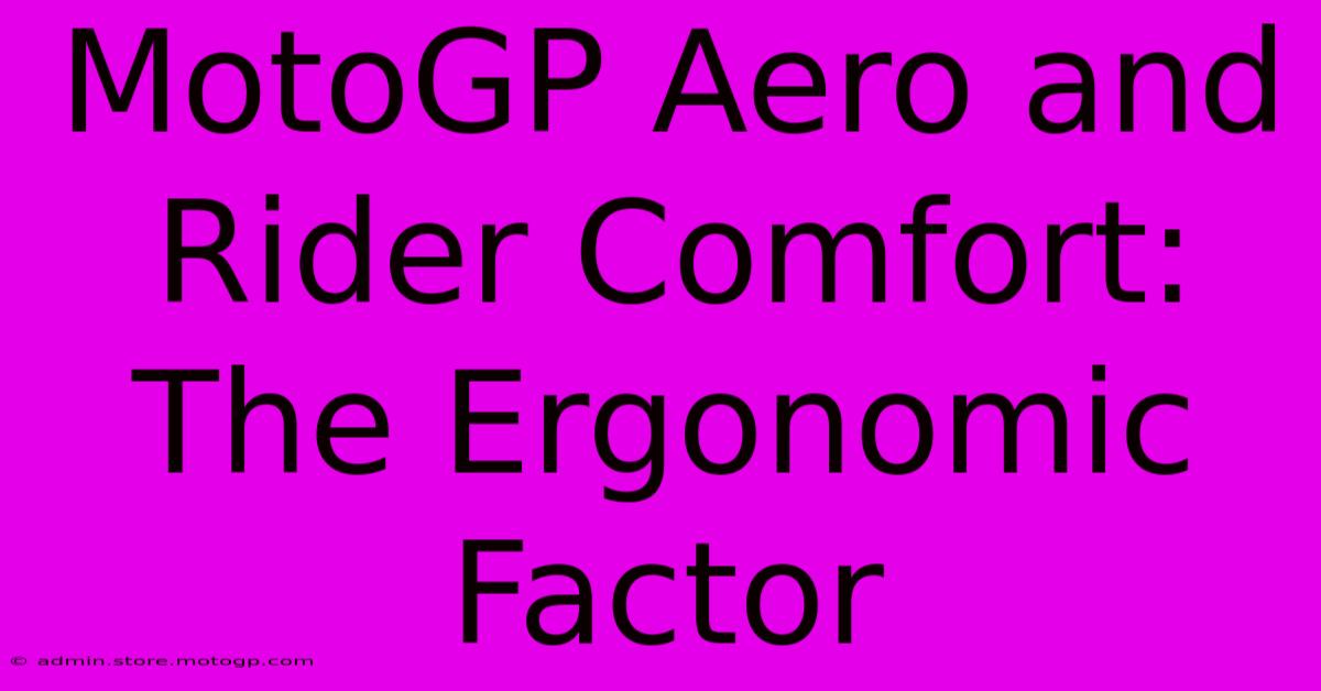 MotoGP Aero And Rider Comfort: The Ergonomic Factor