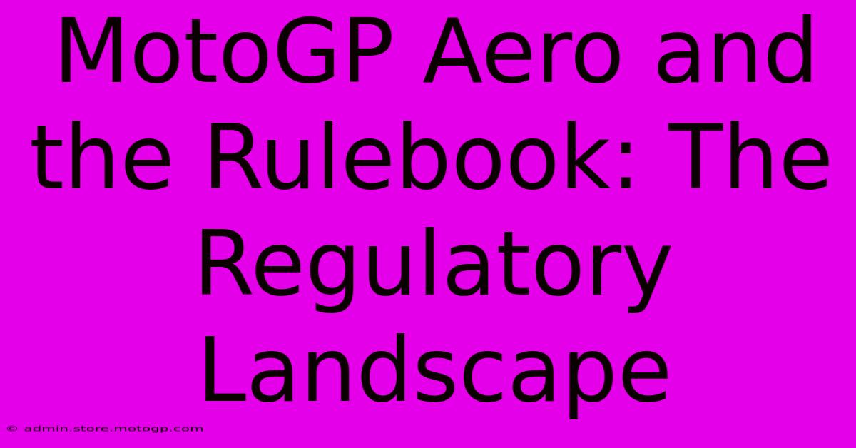 MotoGP Aero And The Rulebook: The Regulatory Landscape