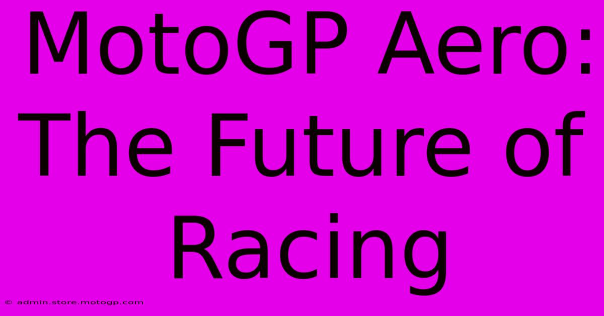 MotoGP Aero: The Future Of Racing