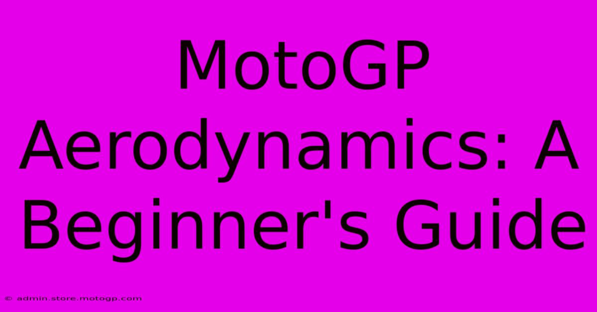 MotoGP Aerodynamics: A Beginner's Guide