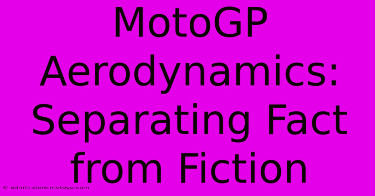 MotoGP Aerodynamics: Separating Fact From Fiction