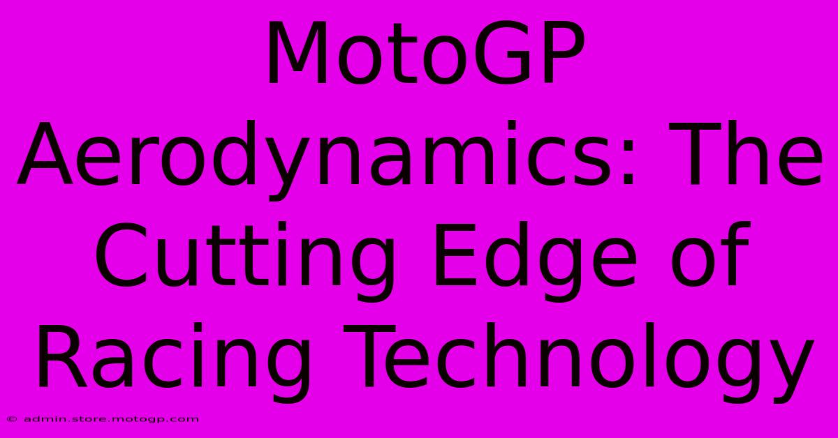 MotoGP Aerodynamics: The Cutting Edge Of Racing Technology