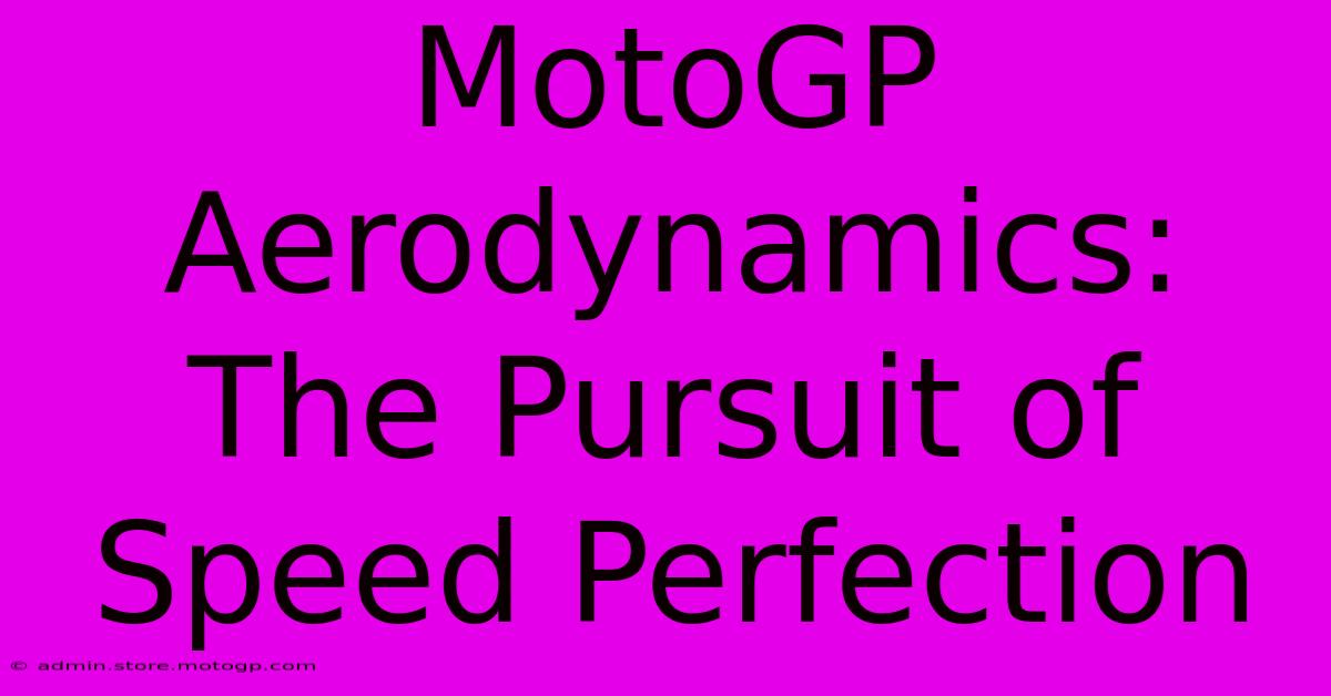 MotoGP Aerodynamics: The Pursuit Of Speed Perfection