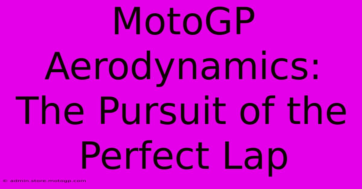 MotoGP Aerodynamics: The Pursuit Of The Perfect Lap