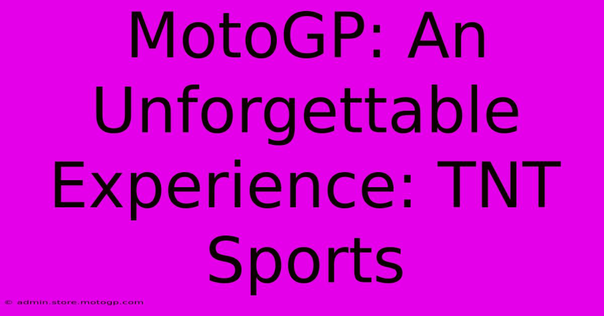 MotoGP: An Unforgettable Experience: TNT Sports