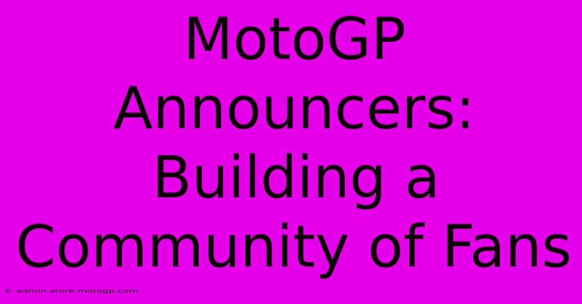 MotoGP Announcers: Building A Community Of Fans