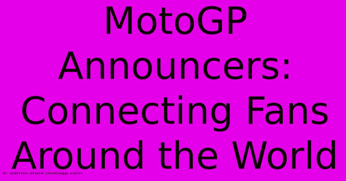 MotoGP Announcers: Connecting Fans Around The World