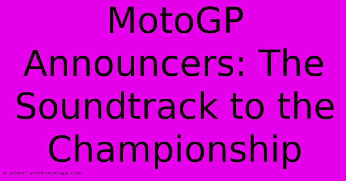 MotoGP Announcers: The Soundtrack To The Championship