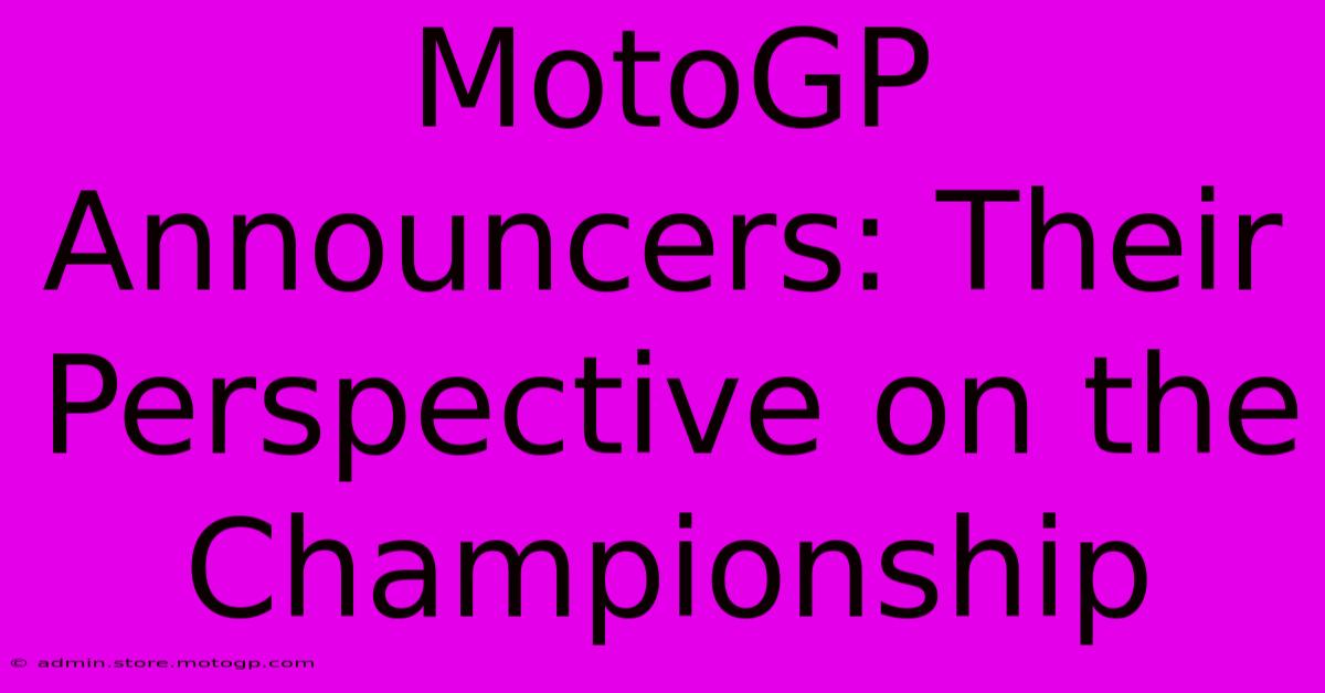 MotoGP Announcers: Their Perspective On The Championship