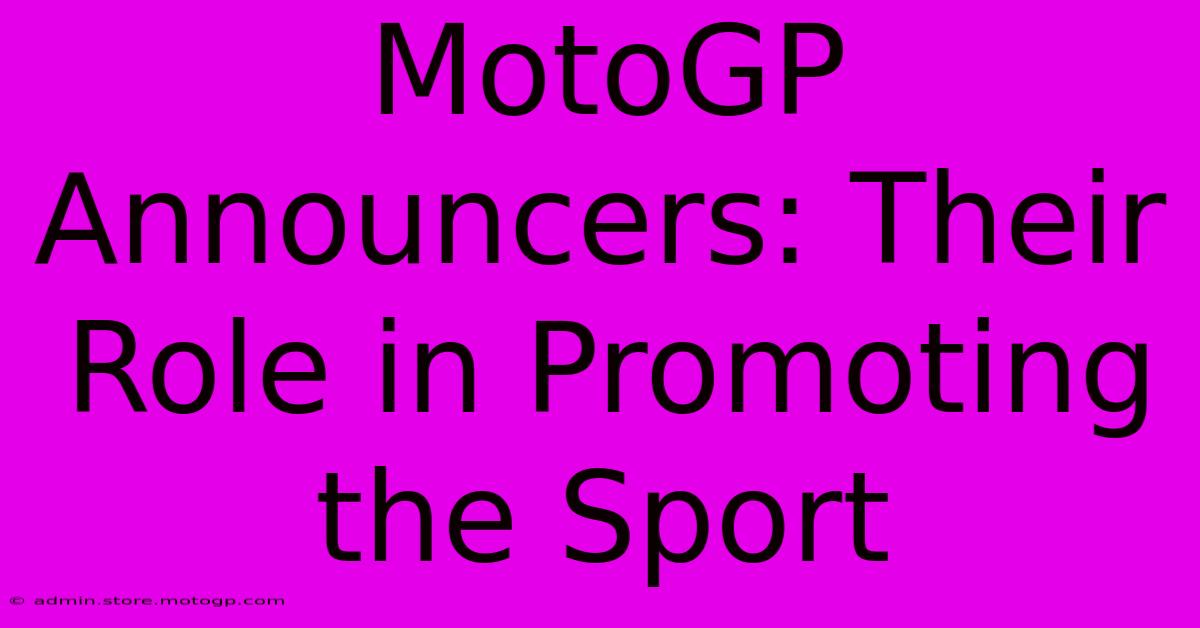 MotoGP Announcers: Their Role In Promoting The Sport