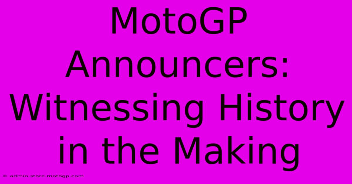 MotoGP Announcers: Witnessing History In The Making