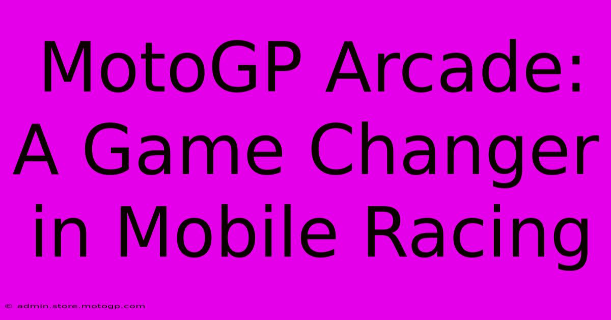 MotoGP Arcade: A Game Changer In Mobile Racing