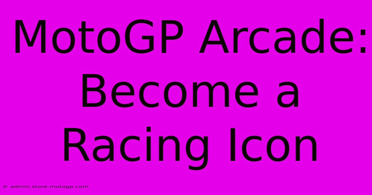 MotoGP Arcade: Become A Racing Icon