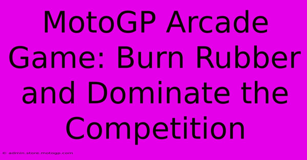 MotoGP Arcade Game: Burn Rubber And Dominate The Competition