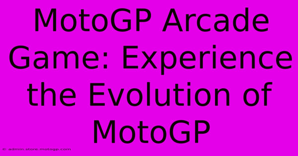 MotoGP Arcade Game: Experience The Evolution Of MotoGP