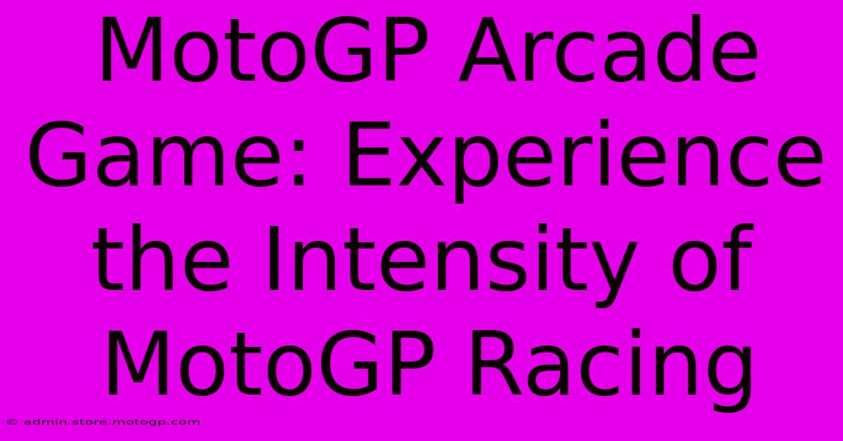 MotoGP Arcade Game: Experience The Intensity Of MotoGP Racing