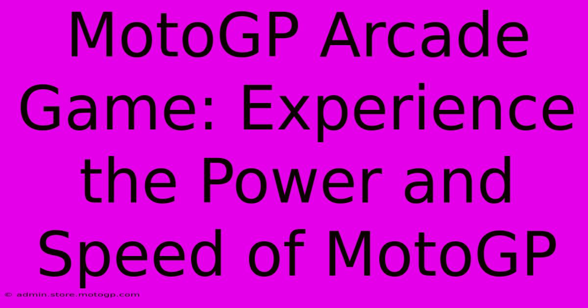 MotoGP Arcade Game: Experience The Power And Speed Of MotoGP