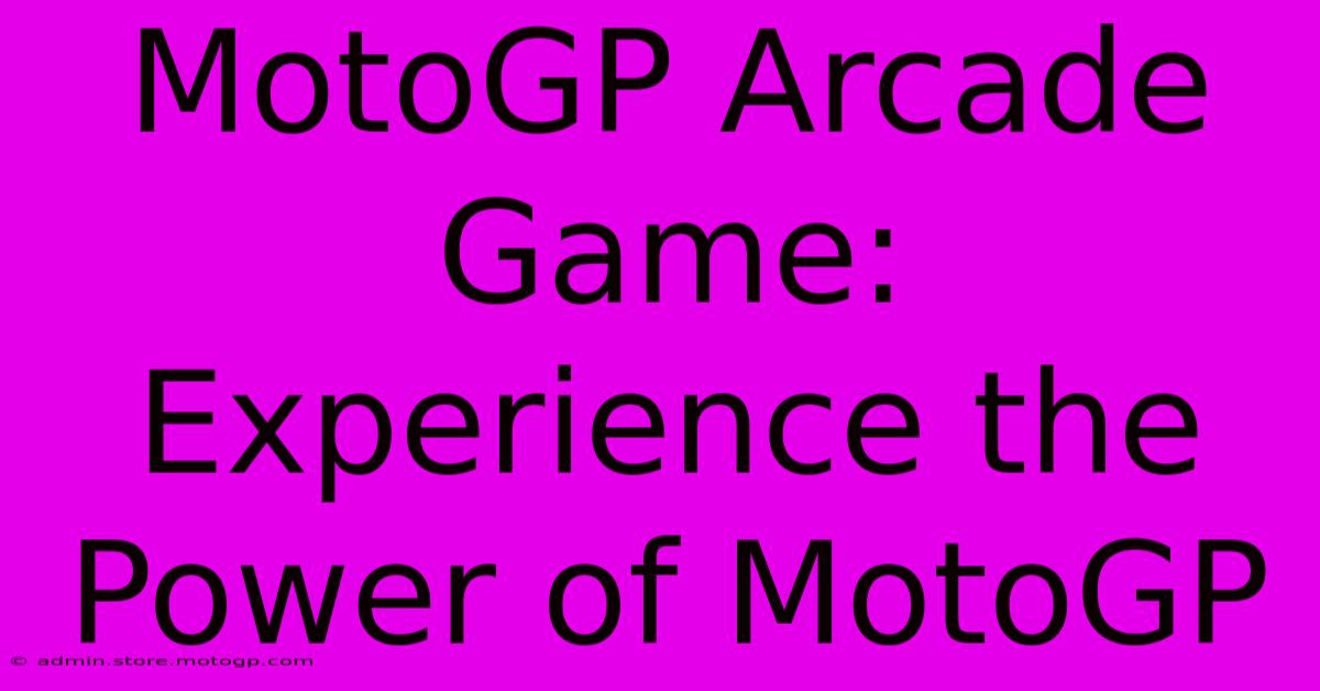 MotoGP Arcade Game: Experience The Power Of MotoGP