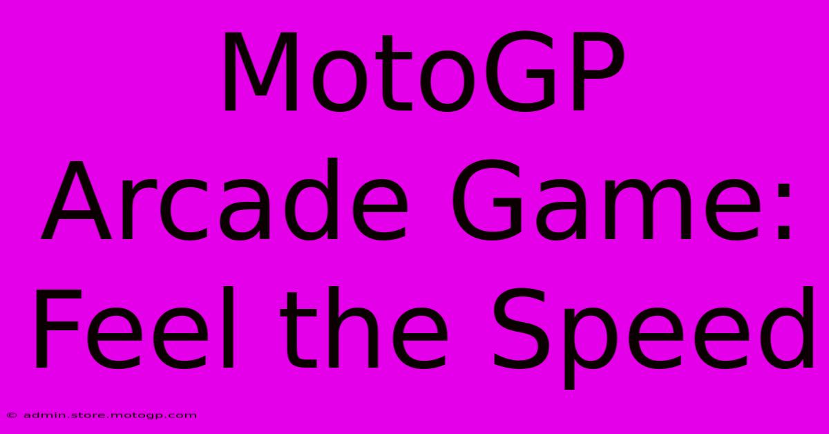 MotoGP Arcade Game: Feel The Speed