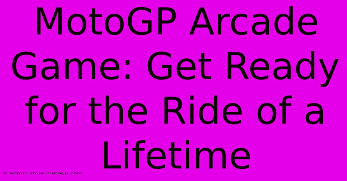 MotoGP Arcade Game: Get Ready For The Ride Of A Lifetime