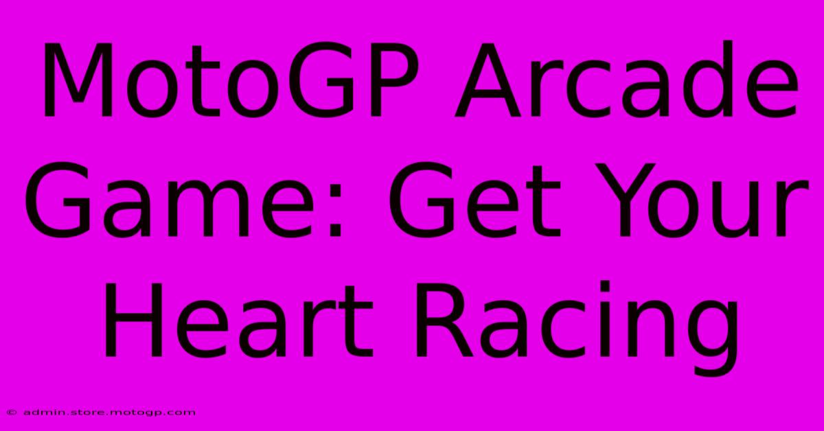 MotoGP Arcade Game: Get Your Heart Racing