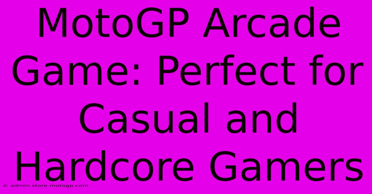 MotoGP Arcade Game: Perfect For Casual And Hardcore Gamers