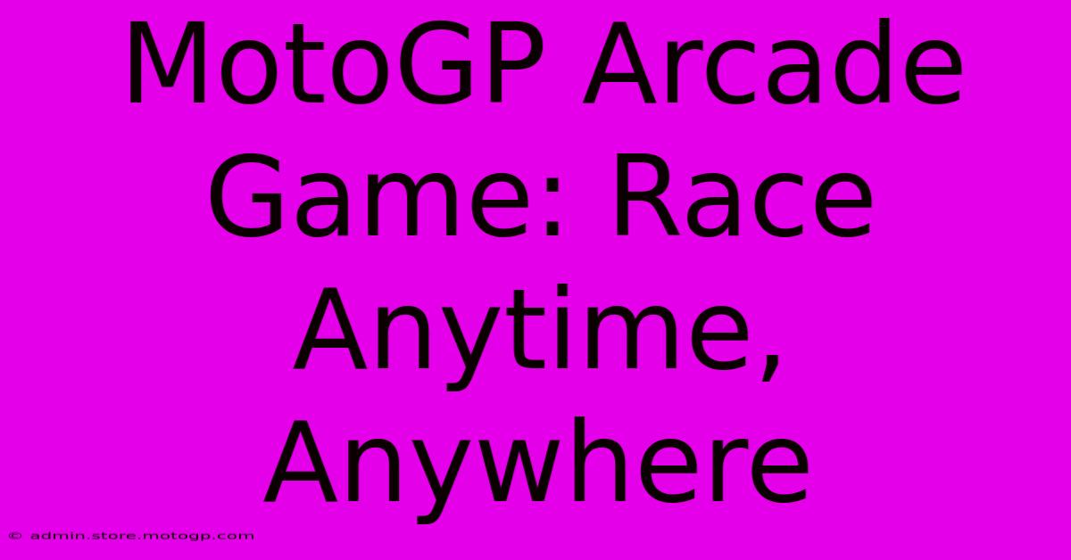 MotoGP Arcade Game: Race Anytime, Anywhere