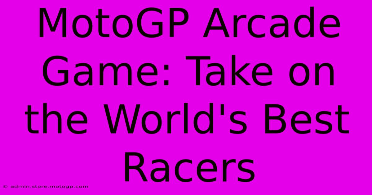 MotoGP Arcade Game: Take On The World's Best Racers