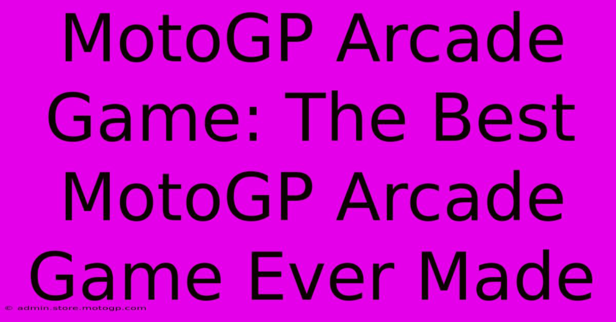 MotoGP Arcade Game: The Best MotoGP Arcade Game Ever Made