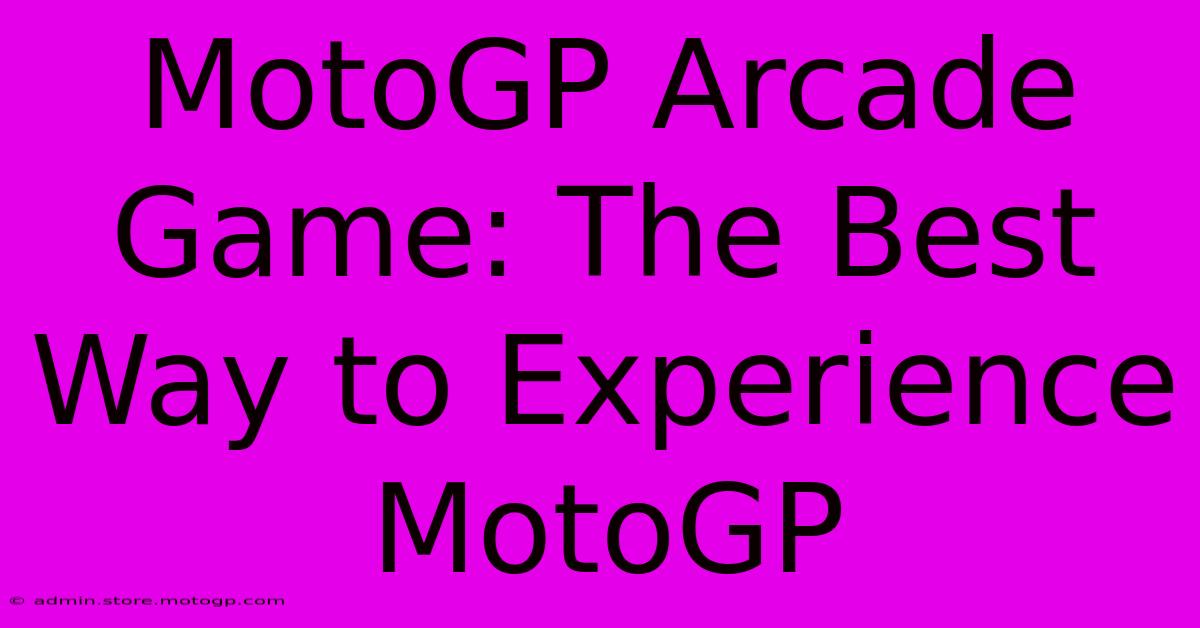 MotoGP Arcade Game: The Best Way To Experience MotoGP