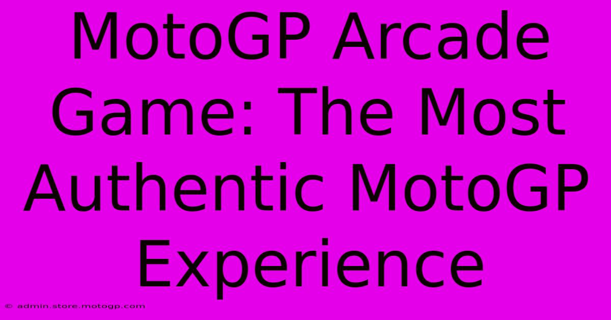 MotoGP Arcade Game: The Most Authentic MotoGP Experience