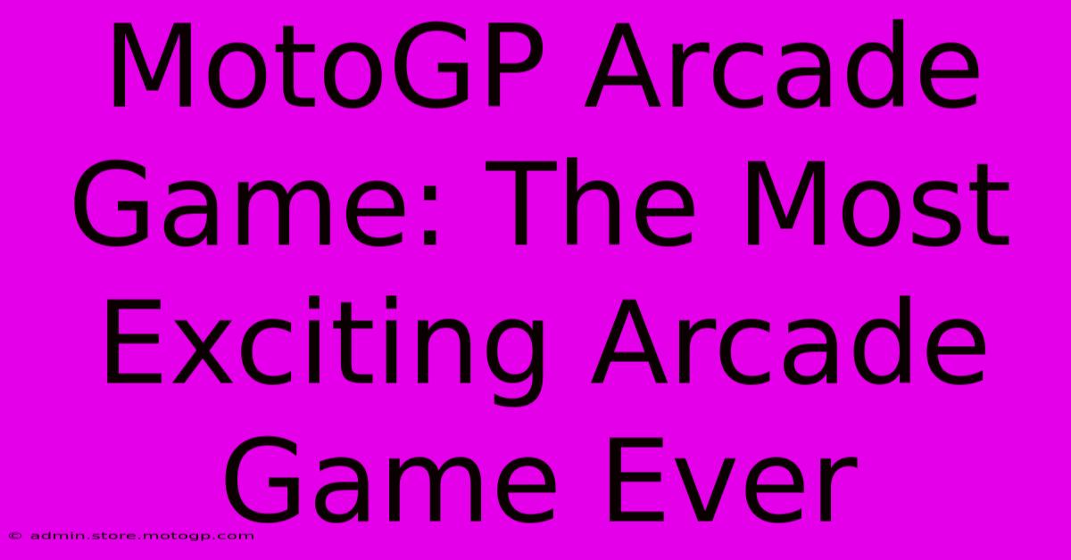 MotoGP Arcade Game: The Most Exciting Arcade Game Ever