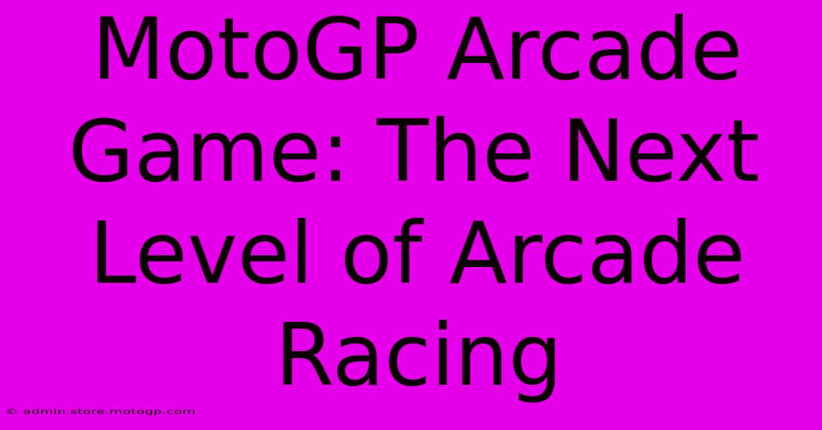 MotoGP Arcade Game: The Next Level Of Arcade Racing