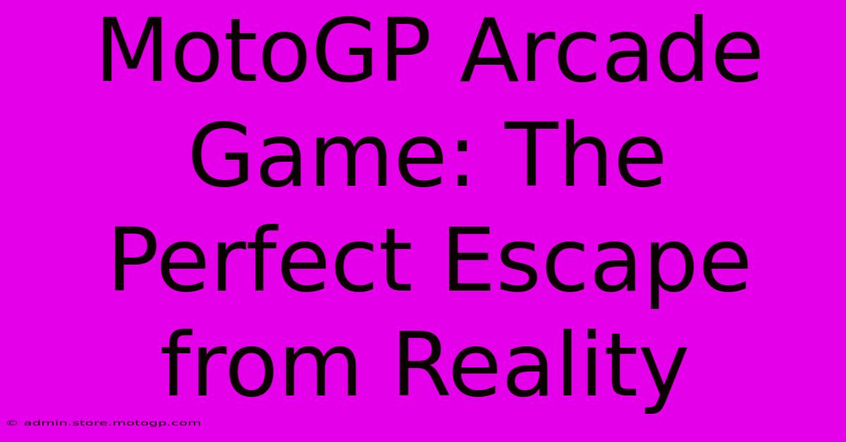 MotoGP Arcade Game: The Perfect Escape From Reality