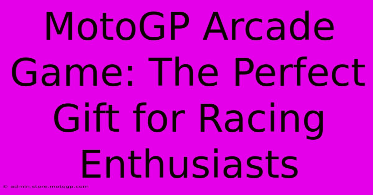 MotoGP Arcade Game: The Perfect Gift For Racing Enthusiasts