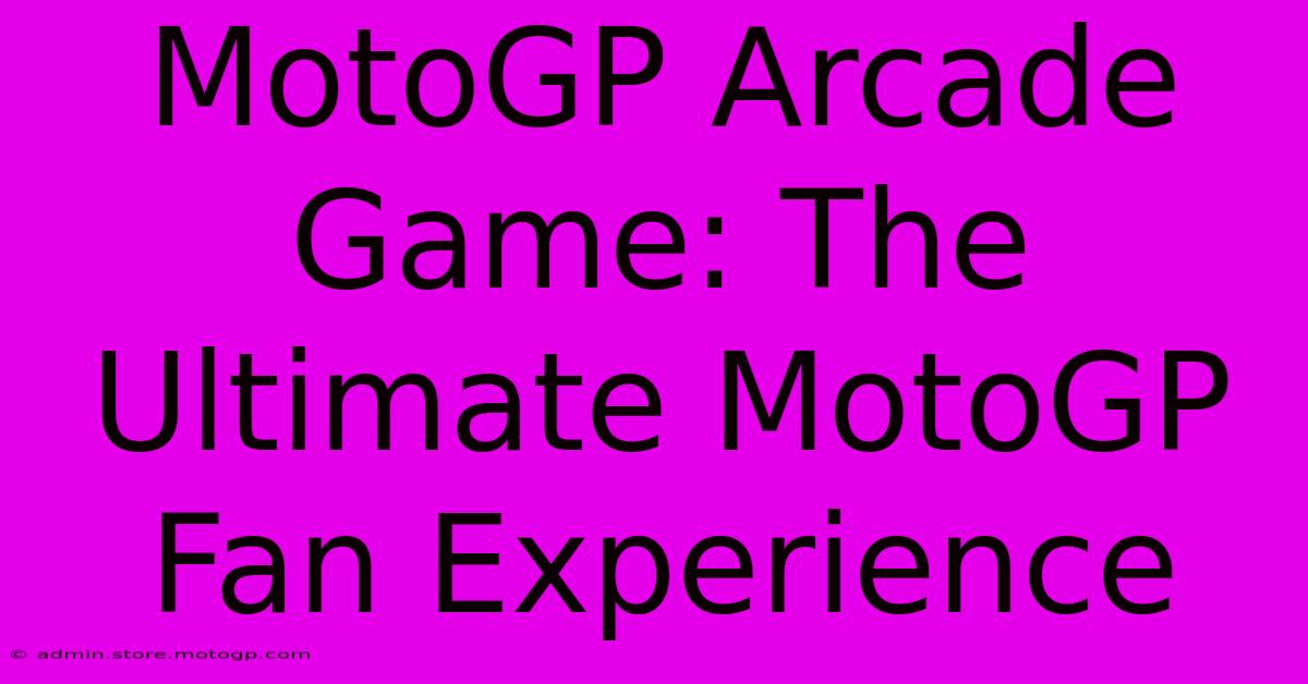 MotoGP Arcade Game: The Ultimate MotoGP Fan Experience